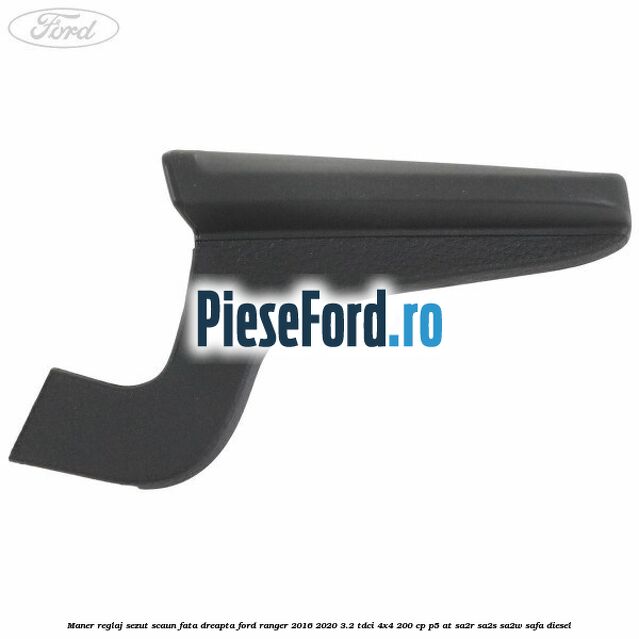 Maner reglaj sezut scaun fata dreapta Ford Ranger 2016-2020 3.2 TDCi 4x4 200 cp Maner reglaj sezut scaun fata dreapta Ford Ranger 2016-2020 3.2 TDCi 4x4 200 cp P5-AT, SA2R, SA2S, SA2W, SAFA diesel