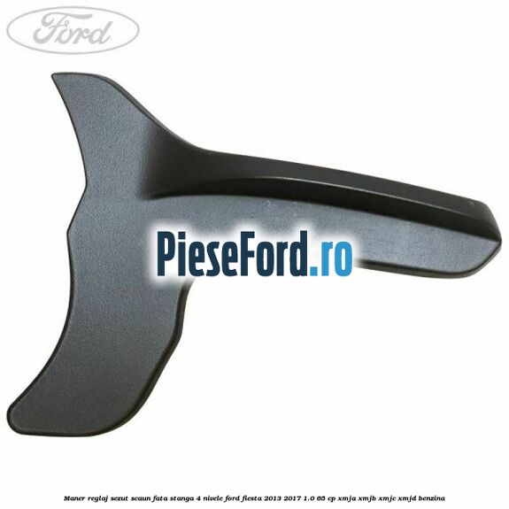 Maner reglaj sezut scaun fata stanga 4 nivele Ford Fiesta 2013-2017 1.0 65 cp XMJA, XMJB, XMJC, XMJD benzina