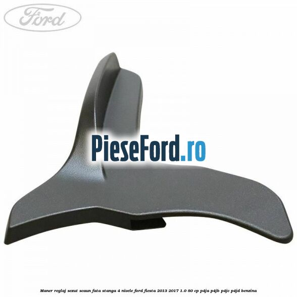 Maner reglaj sezut scaun fata stanga 4 nivele Ford Fiesta 2013-2017 1.0 80 cp P4JA, P4JB, P4JC, P4JD benzina