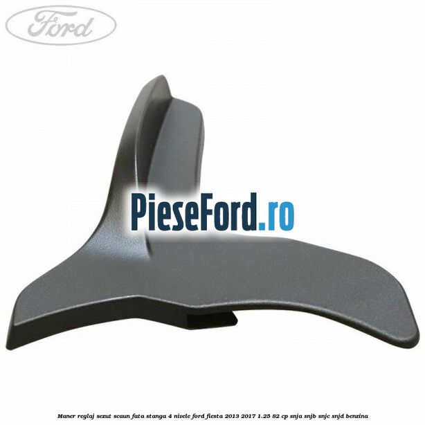 Maner reglaj sezut scaun fata stanga 4 nivele Ford Fiesta 2013-2017 1.25 82 cp SNJA, SNJB, SNJC, SNJD benzina