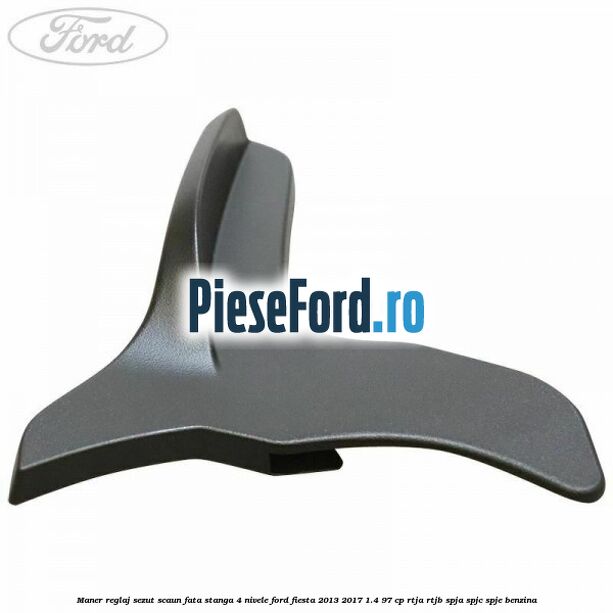 Maner reglaj sezut scaun fata stanga 4 nivele Ford Fiesta 2013-2017 1.4 97 cp RTJA, RTJB, SPJA, SPJC, SPJE benzina