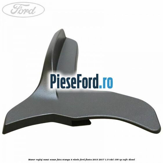 Maner reglaj sezut scaun fata stanga 4 nivele Ford Fiesta 2013-2017 1.5 TDCi 100 cp Maner reglaj sezut scaun fata stanga 4 nivele Ford Fiesta 2013-2017 1.5 TDCi 100 cp XUJH diesel