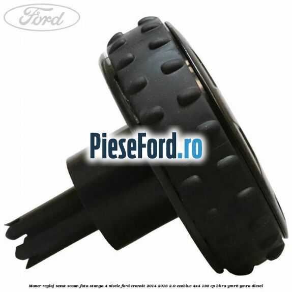 Maner reglaj sezut scaun fata stanga 4 nivele Ford Transit 2014-2018 2.0 EcoBlue 4x4 130 cp Maner reglaj sezut scaun fata stanga 4 nivele Ford Transit 2014-2018 2.0 EcoBlue 4x4 130 cp BKRA, YMR6, YMRA diesel