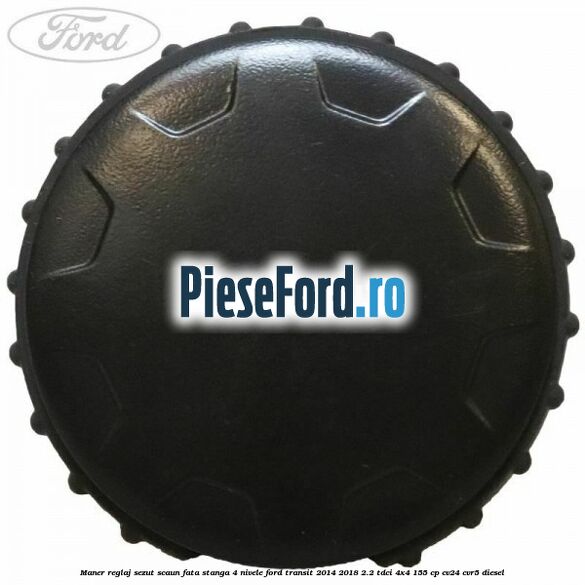 Maner reglaj sezut scaun fata stanga 4 nivele Ford Transit 2014-2018 2.2 TDCi 4x4 155 cp Maner reglaj sezut scaun fata stanga 4 nivele Ford Transit 2014-2018 2.2 TDCi 4x4 155 cp CV24, CVR5 diesel