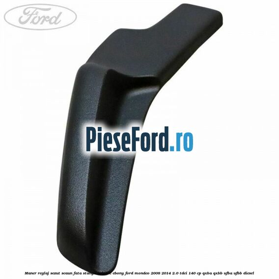 Maner reglaj sezut scaun fata stanga culoare ebony Ford Mondeo 2008-2014 2.0 TDCi 140 cp QXBA, QXBB, UFBA, UFBB diesel