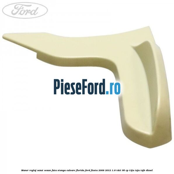 Maner reglaj sezut scaun fata stanga culoare florida Ford Fiesta 2008-2012 1.6 TDCi 95 cp Maner reglaj sezut scaun fata stanga culoare florida Ford Fiesta 2008-2012 1.6 TDCi 95 cp T3JA, TZJA, TZJB diesel