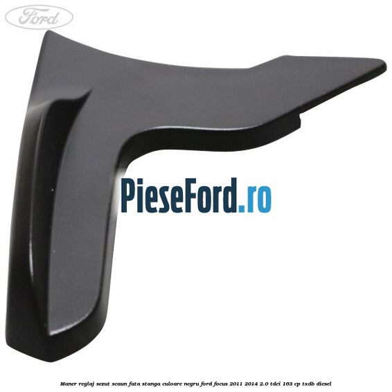 Maner reglaj sezut scaun fata stanga culoare negru Ford Focus 2011-2014 2.0 TDCi 163 cp TXDB diesel