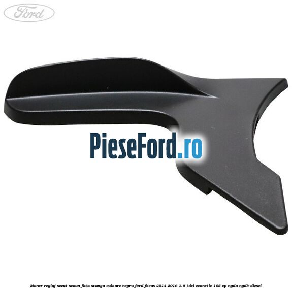 Maner reglaj sezut scaun fata stanga culoare negru Ford Focus 2014-2018 1.6 TDCi ECOnetic 105 cp NGDA, NGDB diesel