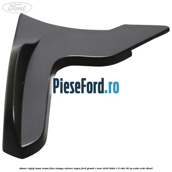 Maner reglaj sezut scaun fata stanga culoare negru Ford Grand C-Max 2016-2020 1.5 TDCi 95 cp XXDA, XXDC diesel