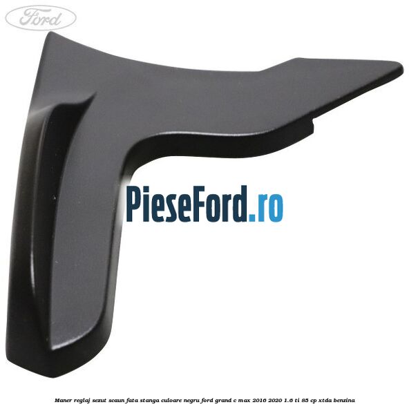 Maner reglaj sezut scaun fata stanga culoare negru Ford Grand C-Max 2016-2020 1.6 Ti 85 cp XTDA benzina