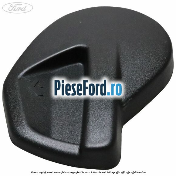Maner reglaj sezut scaun fata stanga Ford B-Max 1.0 EcoBoost 100 cp SFJA, SFJB, SFJC, SFJD benzina