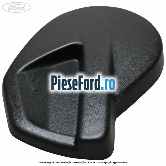 Maner reglaj sezut scaun fata stanga Ford B-Max 1.4 90 cp SPJD, SPJE benzina