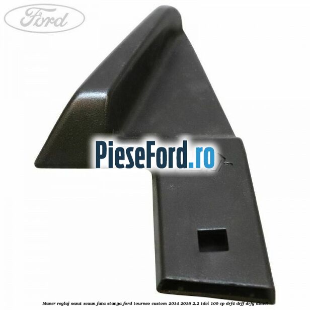 Maner reglaj sezut scaun fata stanga Ford Tourneo Custom 2014-2018 2.2 TDCi 100 cp DRF4, DRFF, DRFG diesel