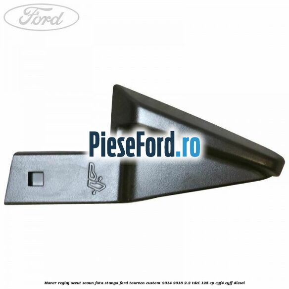 Maner reglaj sezut scaun fata stanga Ford Tourneo Custom 2014-2018 2.2 TDCi 125 cp Maner reglaj sezut scaun fata stanga Ford Tourneo Custom 2014-2018 2.2 TDCi 125 cp CYF4, CYFF diesel