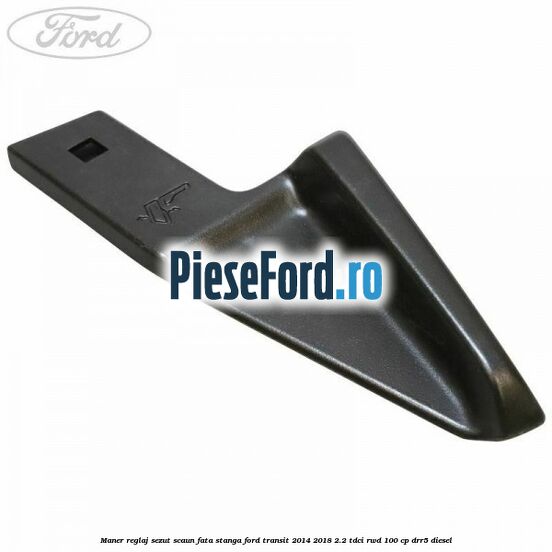 Maner reglaj sezut scaun fata stanga Ford Transit 2014-2018 2.2 TDCi RWD 100 cp DRR5 diesel
