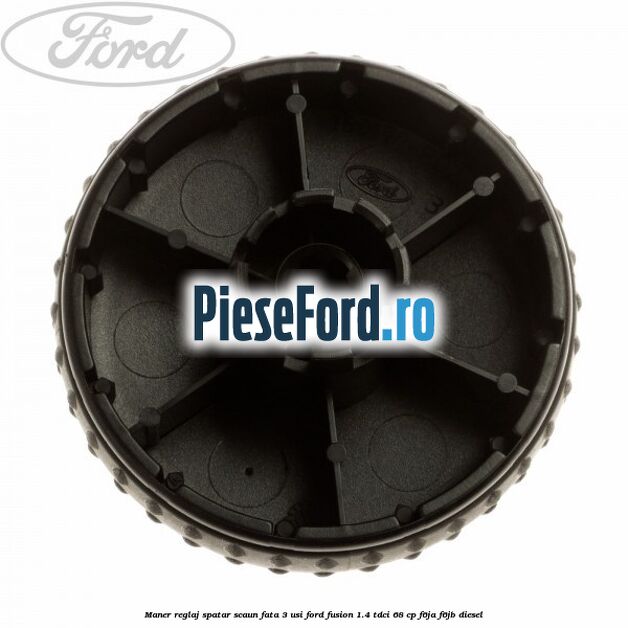 Maner reglaj spatar scaun fata 3 usi Ford Fusion 1.4 TDCi 68 cp F6JA, F6JB diesel