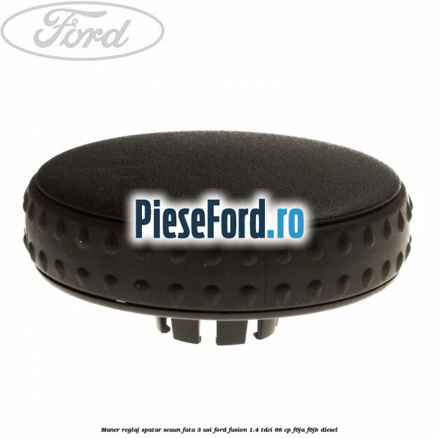 Maner reglaj spatar scaun fata 3 usi Ford Fusion 1.4 TDCi 68 cp F6JA, F6JB diesel