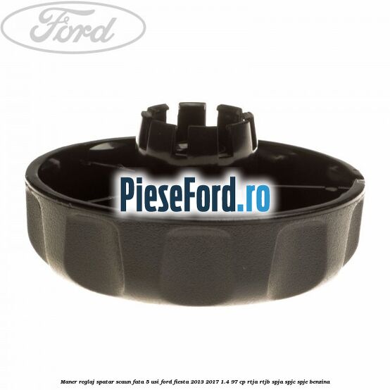 Maner reglaj spatar scaun fata 5 usi Ford Fiesta 2013-2017 1.4 97 cp RTJA, RTJB, SPJA, SPJC, SPJE benzina