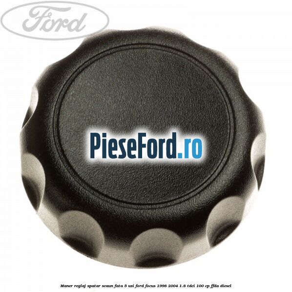 Maner reglaj spatar scaun fata 5 usi Ford Focus 1998-2004 1.8 TDCi 100 cp FFDA diesel