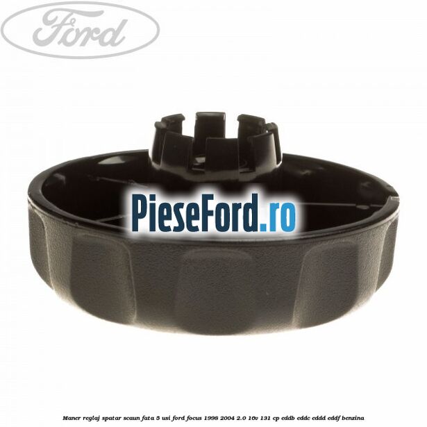 Maner reglaj spatar scaun fata 5 usi Ford Focus 1998-2004 2.0 16V 131 cp EDDB, EDDC, EDDD, EDDF benzina