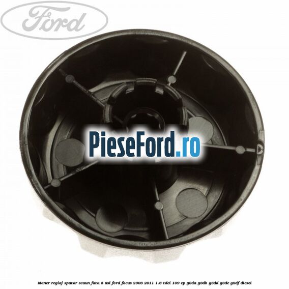 Maner reglaj spatar scaun fata 5 usi Ford Focus 2008-2011 1.6 TDCi 109 cp Maner reglaj spatar scaun fata 5 usi Ford Focus 2008-2011 1.6 TDCi 109 cp G8DA, G8DB, G8DD, G8DE, G8DF diesel
