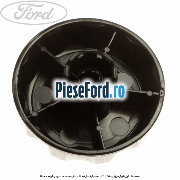 Maner reglaj spatar scaun fata 5 usi Ford Fusion 1.6 100 cp Maner reglaj spatar scaun fata 5 usi Ford Fusion 1.6 100 cp FYJA, FYJB, FYJC benzina