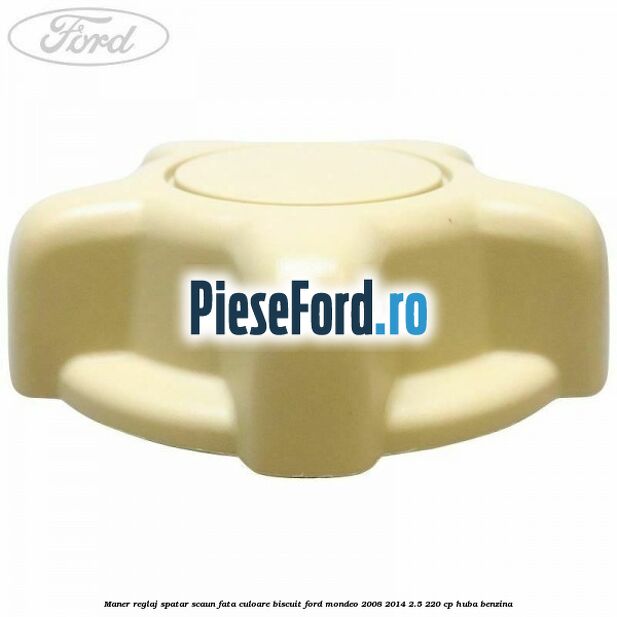 Maner reglaj spatar scaun fata culoare biscuit Ford Mondeo 2008-2014 2.5 220 cp HUBA benzina