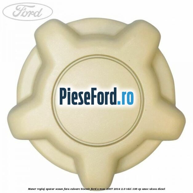 Maner reglaj spatar scaun fata culoare biscuit Ford S-Max 2007-2014 2.0 TDCi 136 cp AZWC, UKWA diesel