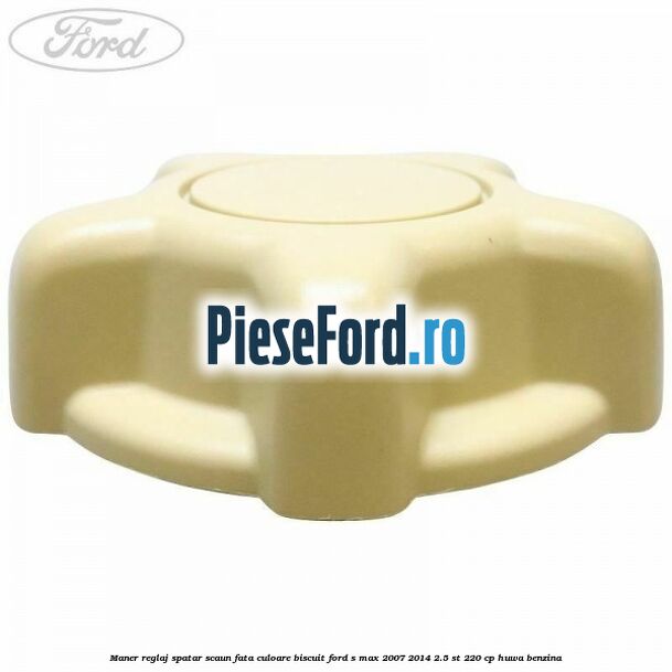 Maner reglaj spatar scaun fata culoare biscuit Ford S-Max 2007-2014 2.5 ST 220 cp Maner reglaj spatar scaun fata culoare biscuit Ford S-Max 2007-2014 2.5 ST 220 cp HUWA benzina
