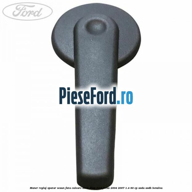 Maner reglaj spatar scaun fata culoare dark flint Ford Focus 2004-2007 1.4 80 cp ASDA, ASDB benzina