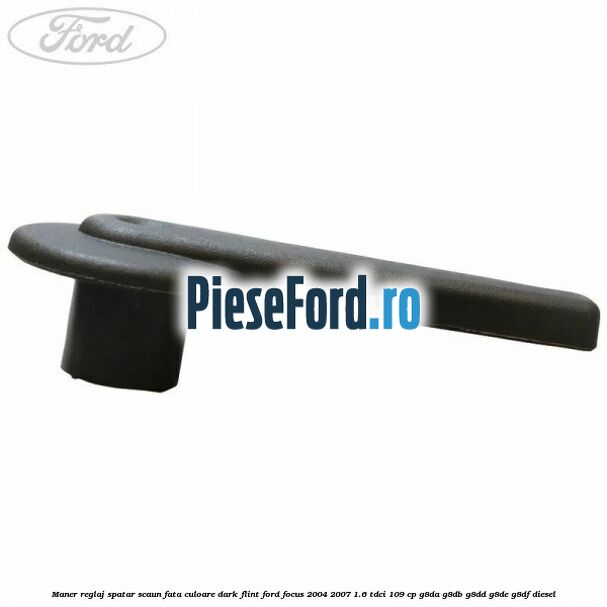 Maner reglaj spatar scaun fata culoare dark flint Ford Focus 2004-2007 1.6 TDCi 109 cp Maner reglaj spatar scaun fata culoare dark flint Ford Focus 2004-2007 1.6 TDCi 109 cp G8DA, G8DB, G8DD, G8DE, G8DF diesel