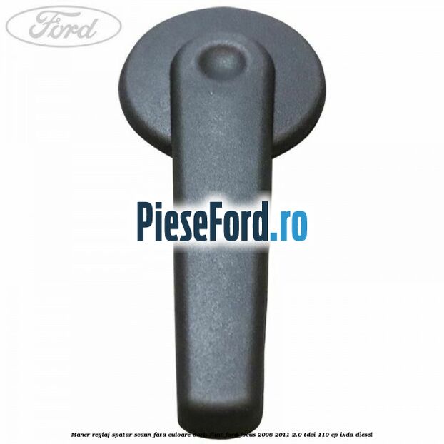 Maner reglaj spatar scaun fata culoare dark flint Ford Focus 2008-2011 2.0 TDCi 110 cp IXDA diesel