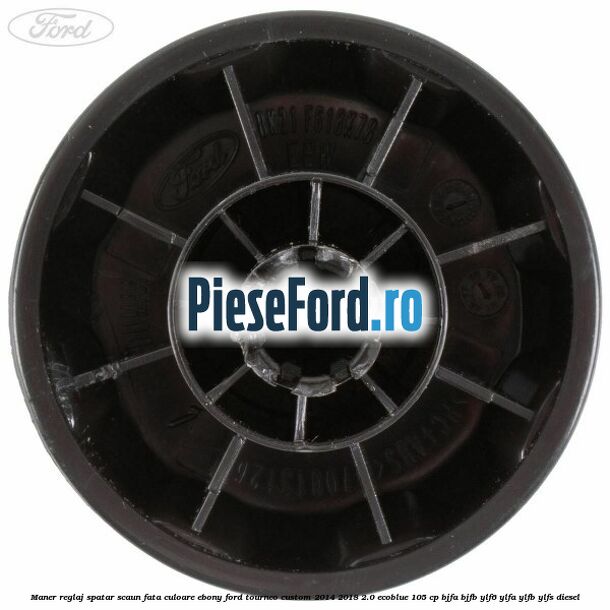 Maner reglaj spatar scaun fata culoare ebony Ford Tourneo Custom 2014-2018 2.0 EcoBlue 105 cp Maner reglaj spatar scaun fata culoare ebony Ford Tourneo Custom 2014-2018 2.0 EcoBlue 105 cp BJFA, BJFB, YLF6, YLFA, YLFB, YLFS diesel