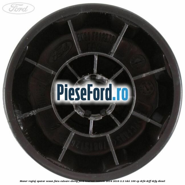 Maner reglaj spatar scaun fata culoare ebony Ford Tourneo Custom 2014-2018 2.2 TDCi 100 cp DRF4, DRFF, DRFG diesel