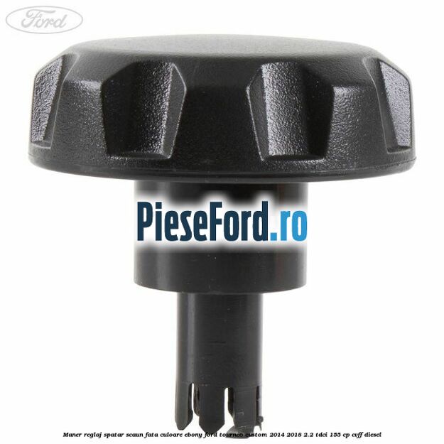 Maner reglaj spatar scaun fata culoare ebony Ford Tourneo Custom 2014-2018 2.2 TDCi 155 cp CVFF diesel