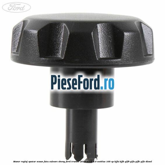 Maner reglaj spatar scaun fata culoare ebony Ford Transit 2014-2018 2.0 EcoBlue 105 cp BJFA, BJFB, YLF6, YLFA, YLFB, YLFS diesel