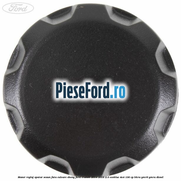 Maner reglaj spatar scaun fata culoare ebony Ford Transit 2014-2018 2.0 EcoBlue 4x4 130 cp Maner reglaj spatar scaun fata culoare ebony Ford Transit 2014-2018 2.0 EcoBlue 4x4 130 cp BKRA, YMR6, YMRA diesel