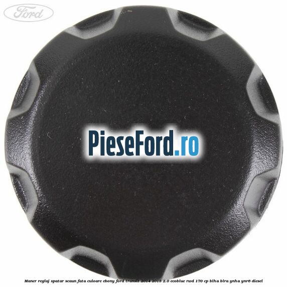 Maner reglaj spatar scaun fata culoare ebony Ford Transit 2014-2018 2.0 EcoBlue RWD 170 cp BLHA, BLRA, YNHA, YNR6 diesel