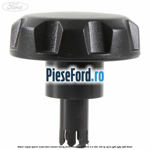 Maner reglaj spatar scaun fata culoare ebony Ford Transit 2014-2018 2.2 TDCi 125 cp CY14, CYF5, CYFG, USF6 diesel