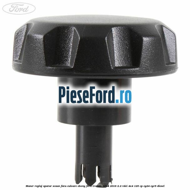 Maner reglaj spatar scaun fata culoare ebony Ford Transit 2014-2018 2.2 TDCi 4x4 125 cp CY24, CYR5 diesel