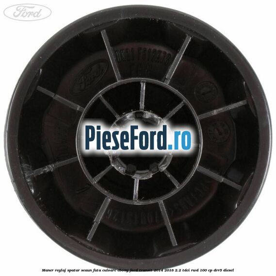 Maner reglaj spatar scaun fata culoare ebony Ford Transit 2014-2018 2.2 TDCi RWD 100 cp DRR5 diesel