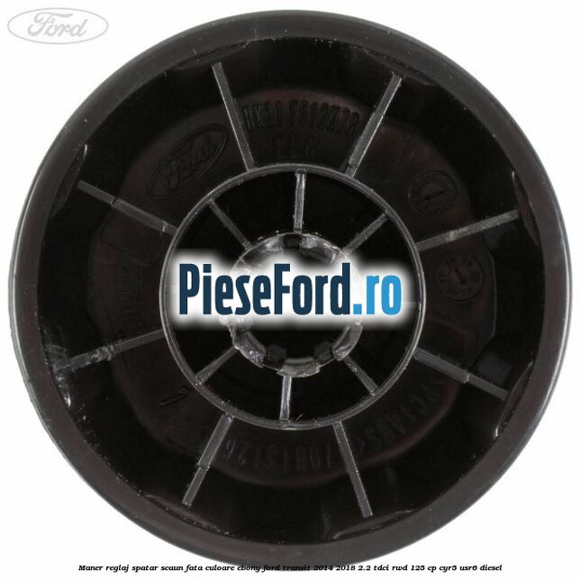 Maner reglaj spatar scaun fata culoare ebony Ford Transit 2014-2018 2.2 TDCi RWD 125 cp CYR5, USR6 diesel
