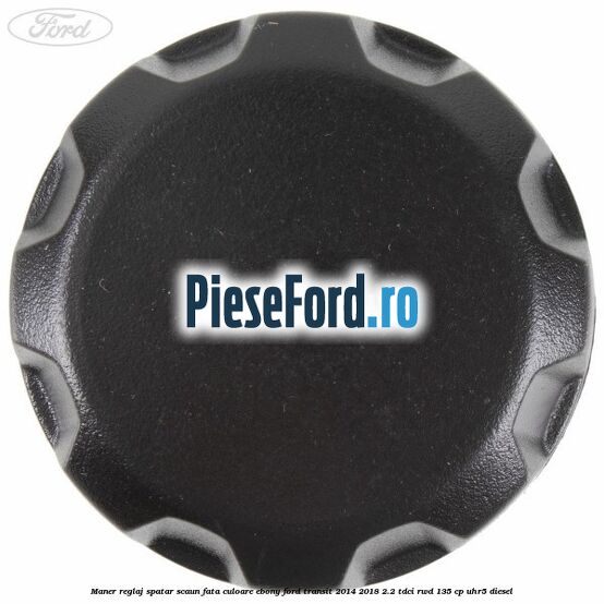 Maner reglaj spatar scaun fata culoare ebony Ford Transit 2014-2018 2.2 TDCi RWD 135 cp Maner reglaj spatar scaun fata culoare ebony Ford Transit 2014-2018 2.2 TDCi RWD 135 cp UHR5 diesel
