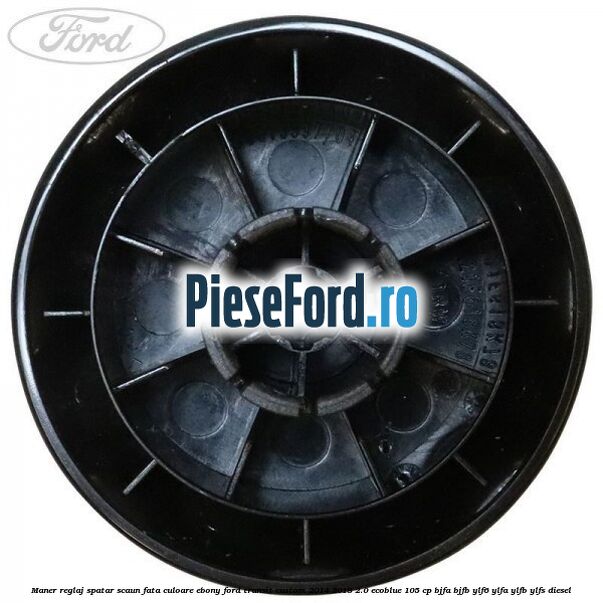 Maner reglaj spatar scaun fata culoare ebony Ford Transit Custom 2014-2018 2.0 EcoBlue 105 cp BJFA, BJFB, YLF6, YLFA, YLFB, YLFS diesel