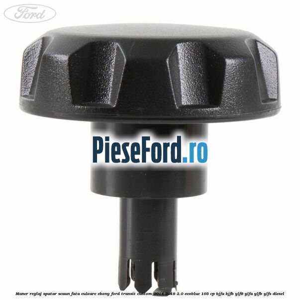 Maner reglaj spatar scaun fata culoare ebony Ford Transit Custom 2014-2018 2.0 EcoBlue 105 cp BJFA, BJFB, YLF6, YLFA, YLFB, YLFS diesel