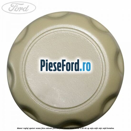 Maner reglaj spatar scaun fata culoare florida Ford Fiesta 2008-2012 1.25 82 cp SNJA, SNJB, SNJC, SNJD benzina