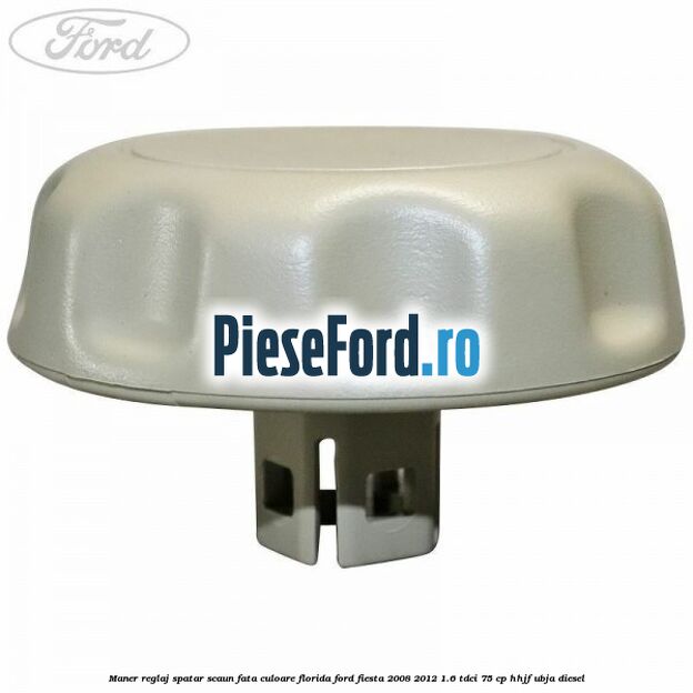 Maner reglaj spatar scaun fata culoare florida Ford Fiesta 2008-2012 1.6 TDCi 75 cp HHJF, UBJA diesel