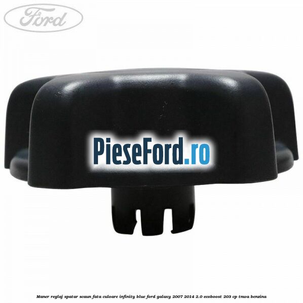 Maner reglaj spatar scaun fata culoare infinity blue Ford Galaxy 2007-2014 2.0 EcoBoost 203 cp TNWA benzina