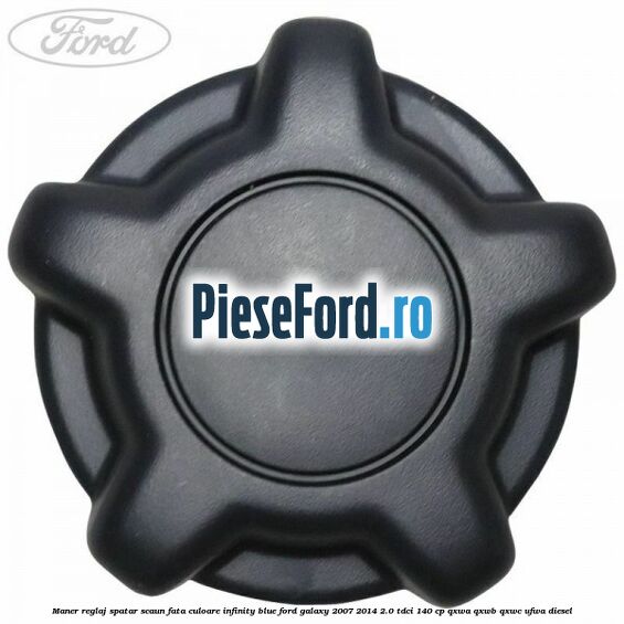 Maner reglaj spatar scaun fata culoare infinity blue Ford Galaxy 2007-2014 2.0 TDCi 140 cp QXWA, QXWB, QXWC, UFWA diesel