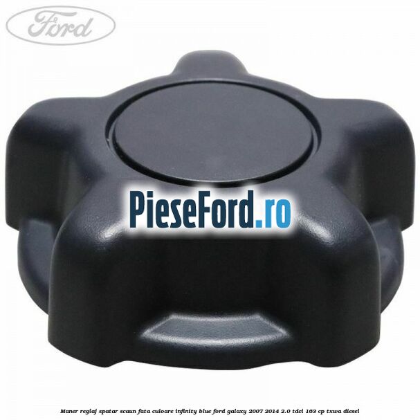 Maner reglaj spatar scaun fata culoare infinity blue Ford Galaxy 2007-2014 2.0 TDCi 163 cp Maner reglaj spatar scaun fata culoare infinity blue Ford Galaxy 2007-2014 2.0 TDCi 163 cp TXWA diesel